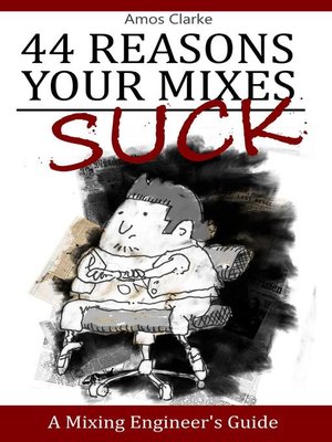 cover image of 44 Reasons Your Mixes Suck--A Mixing Engineer's Guide